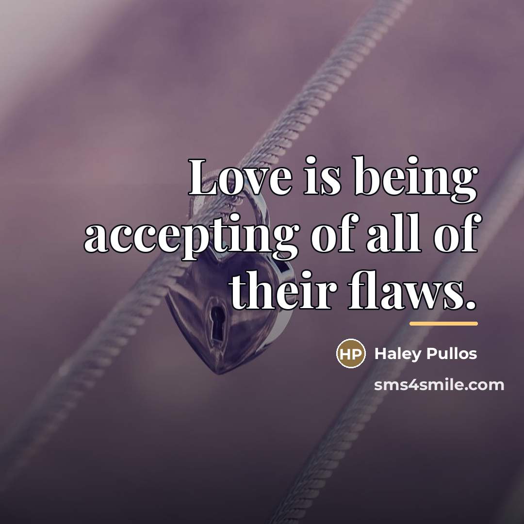 “Love is being accepting of all of their flaws.…” quote by Haley Pullos