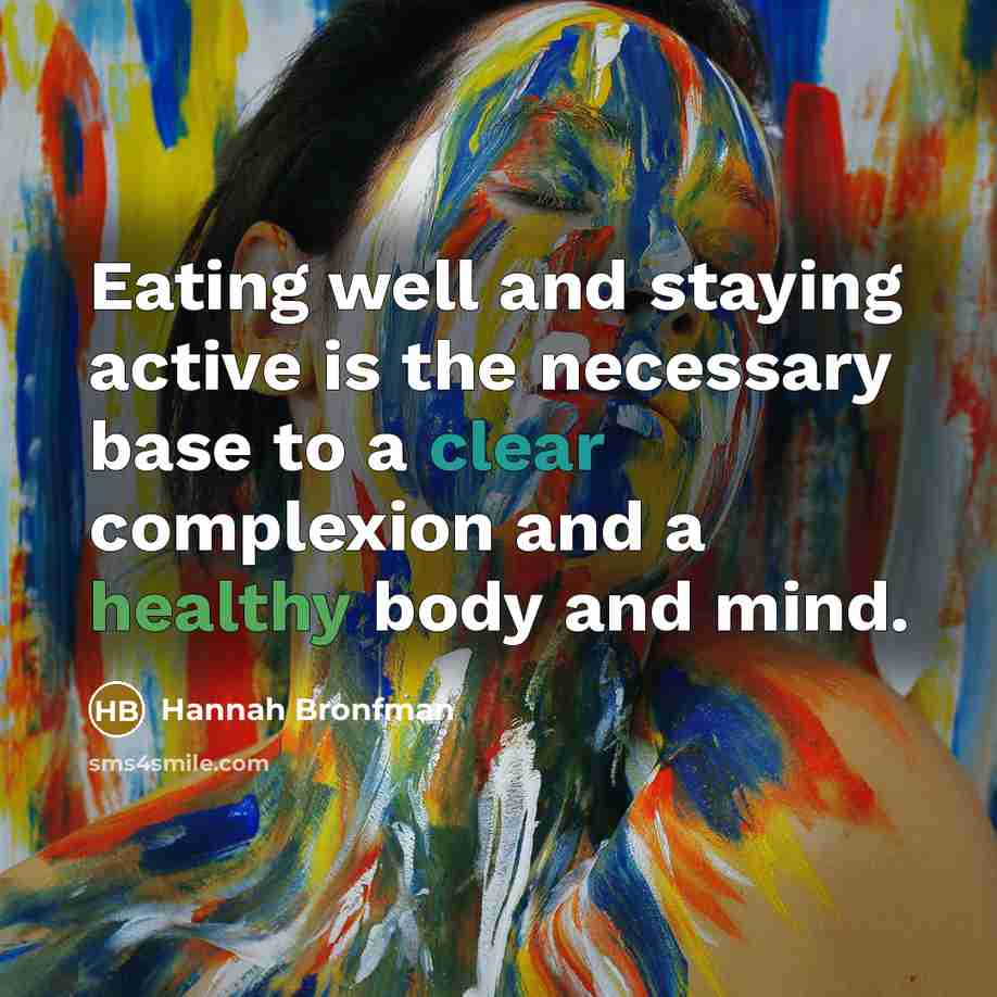 “Eating well and staying active is the necessary base to…” quote by Hannah Bronfman