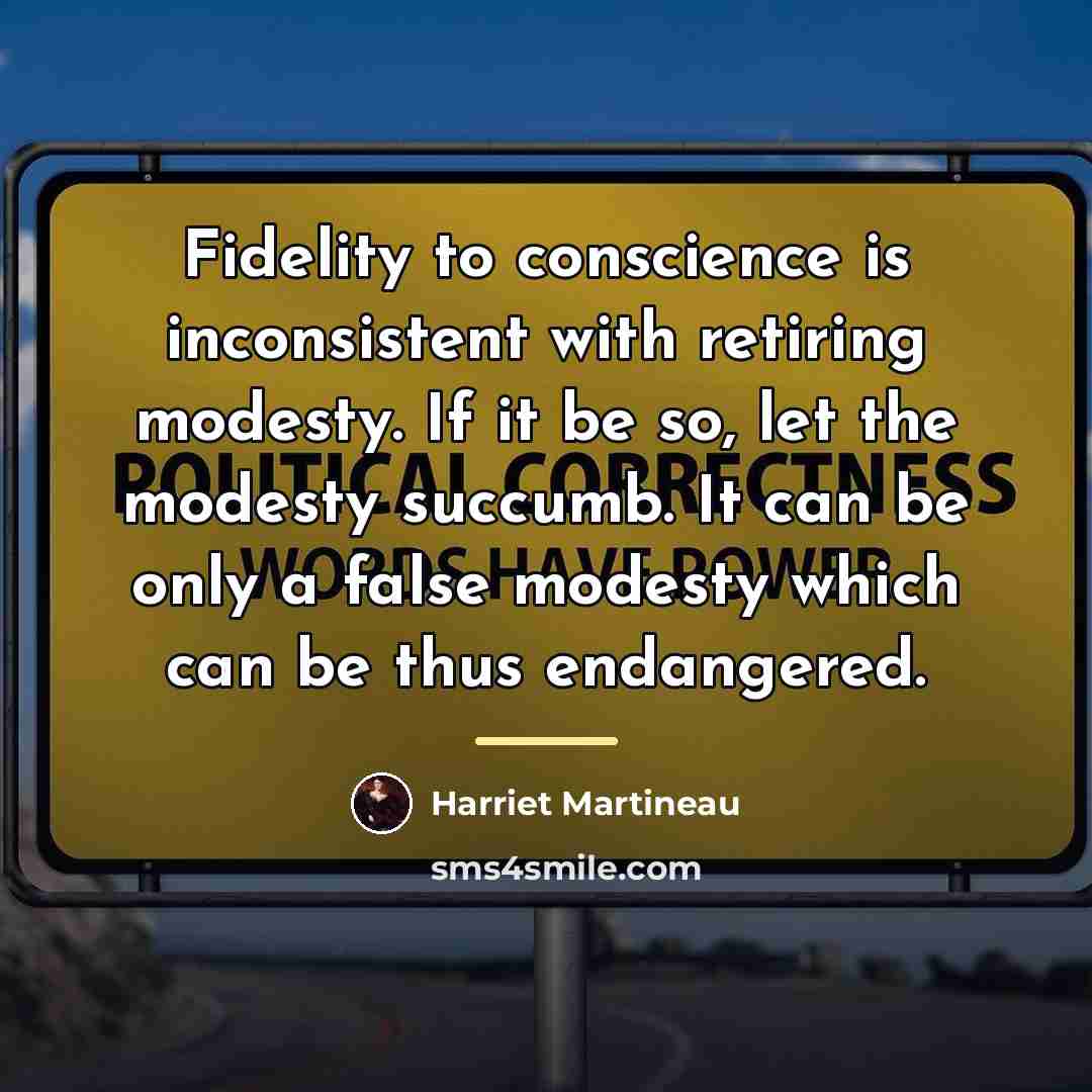 “Fidelity to conscience is inconsistent with retiring modesty. If it…” quote by Harriet Martineau