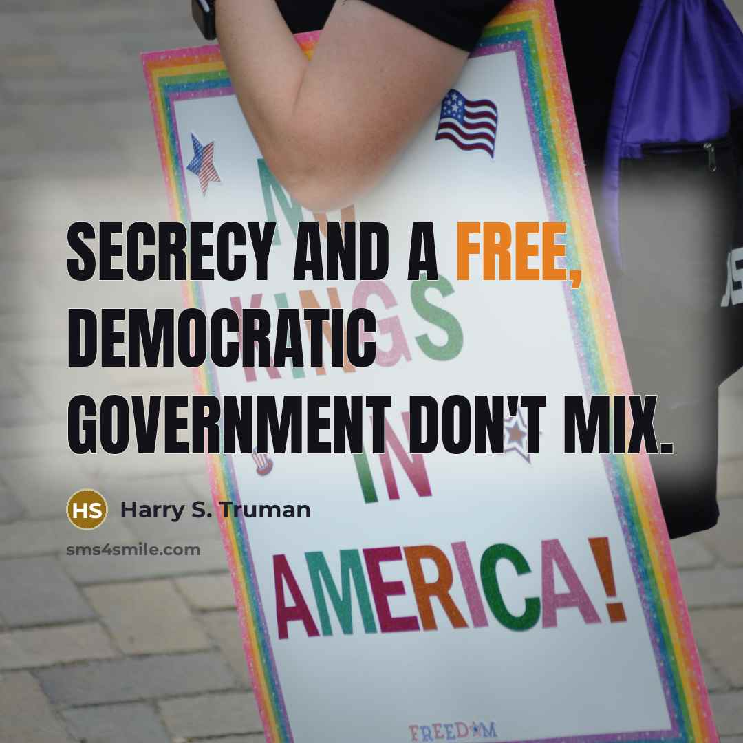 “Secrecy and a free, democratic government don't mix.…” quote by Harry S. Truman