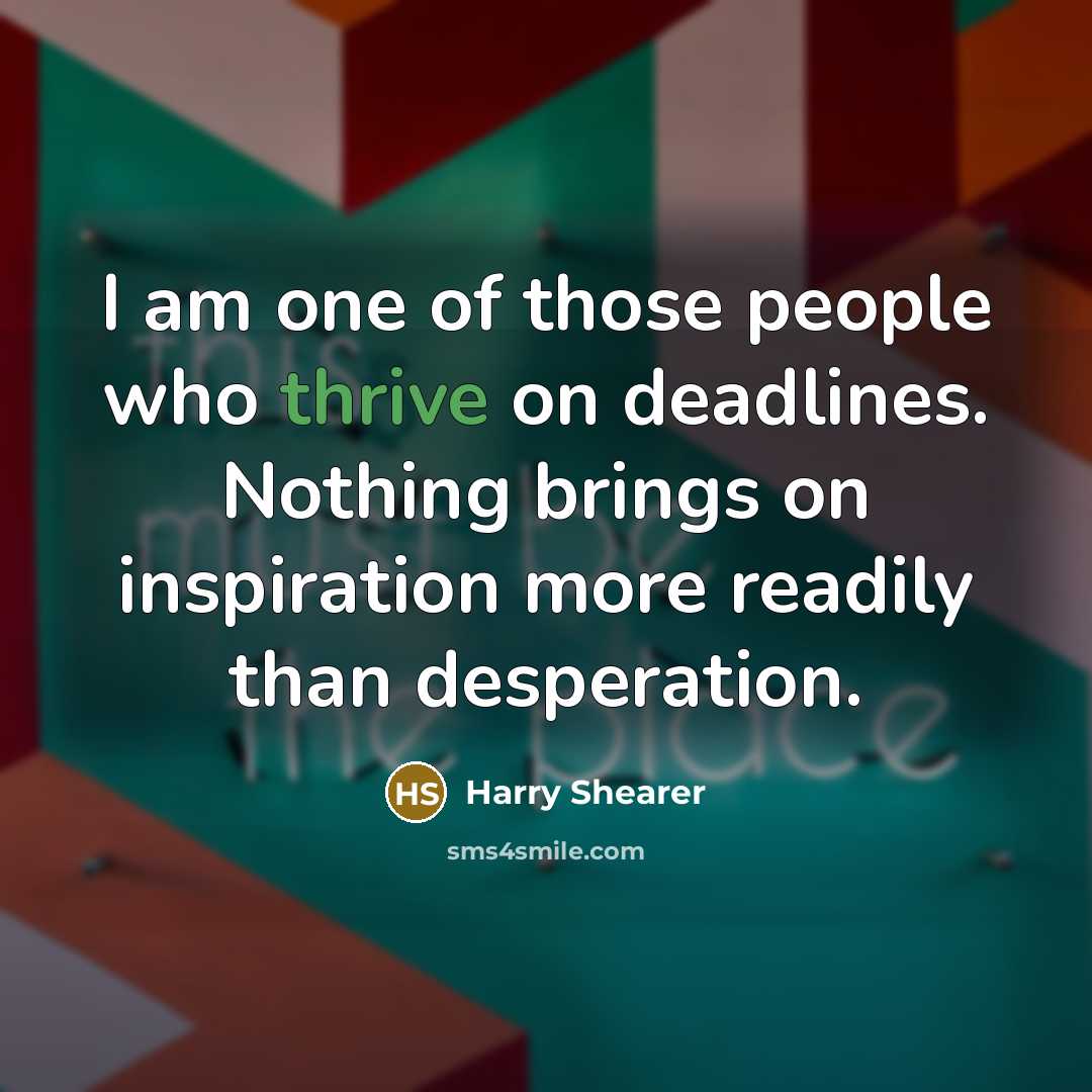 “I am one of those people who thrive on deadlines.…” quote by Harry Shearer
