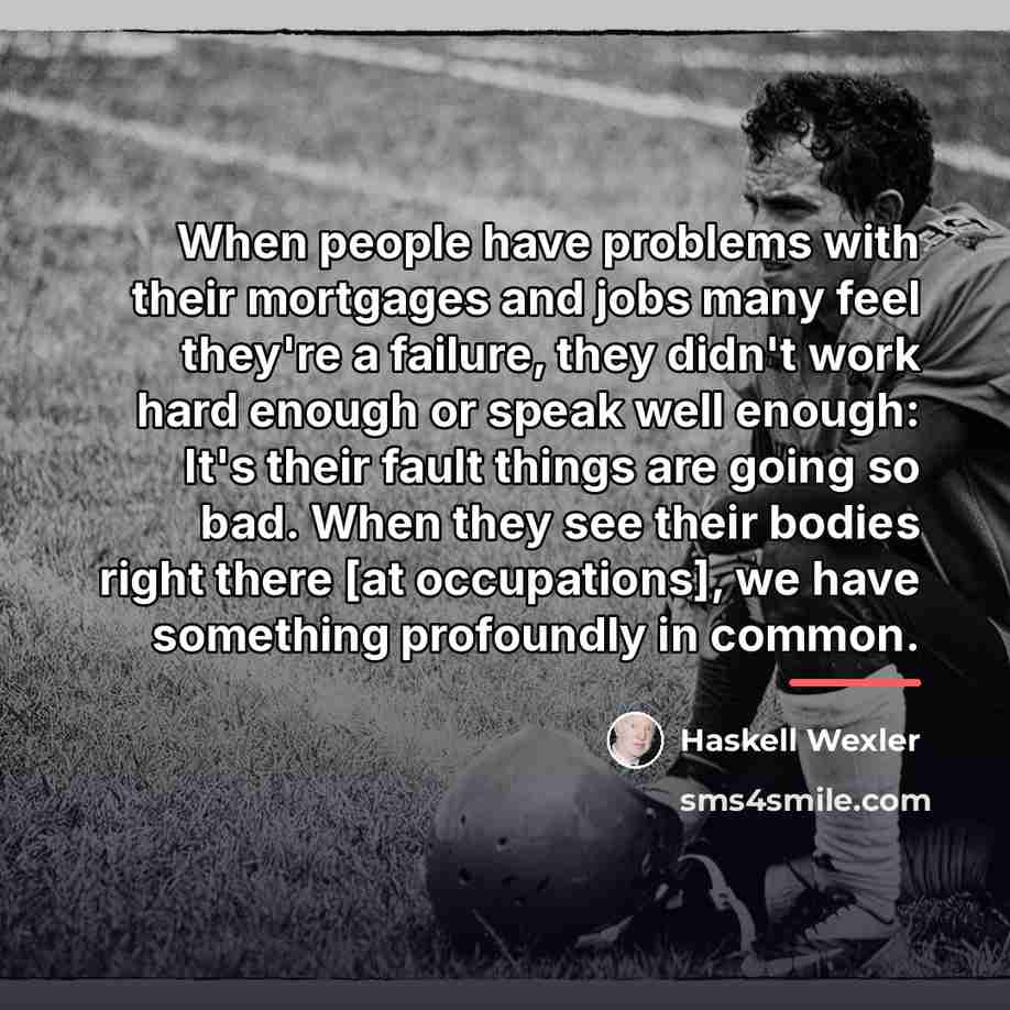 “When people have problems with their mortgages and jobs many…” quote by Haskell Wexler