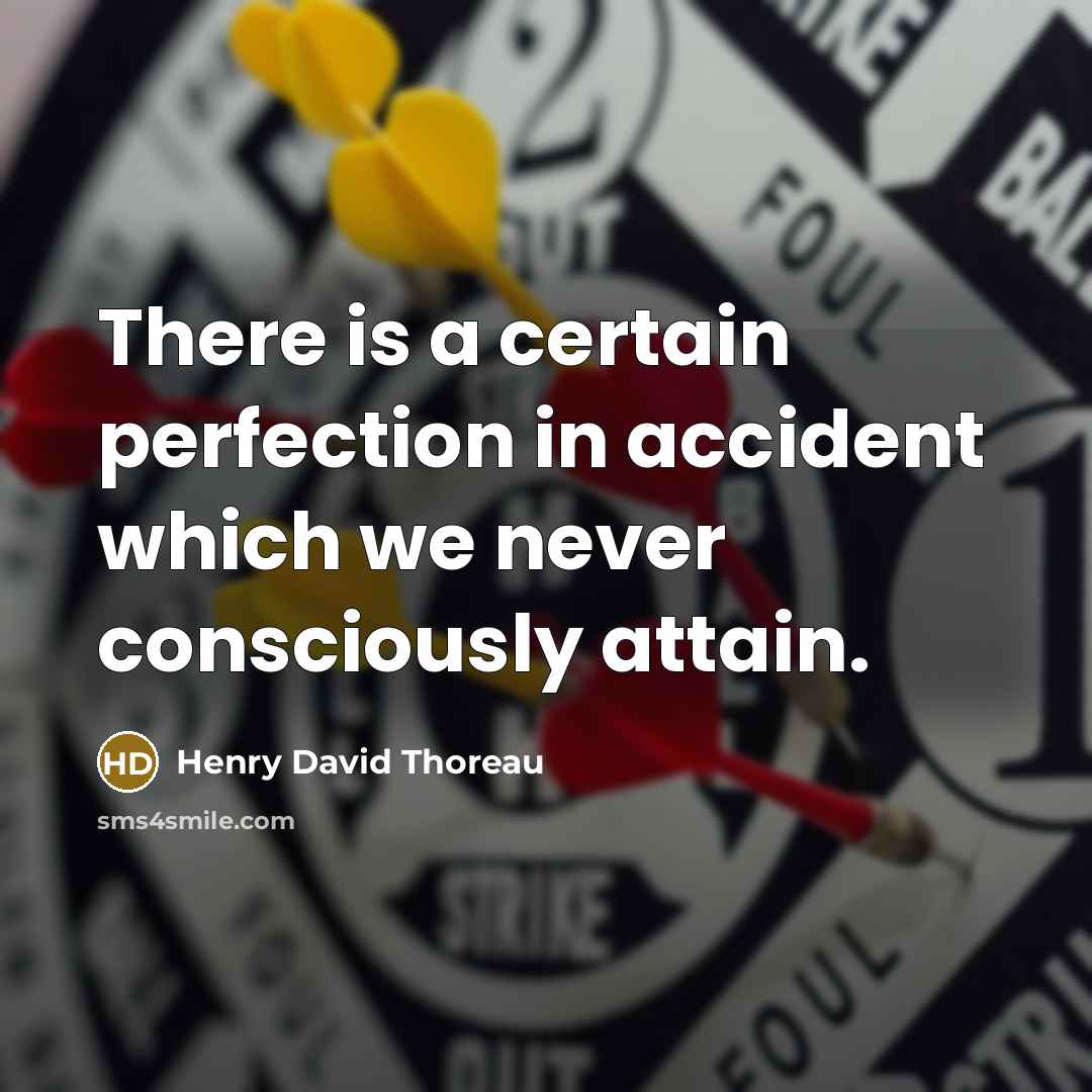 “There is a certain perfection in accident which we never…” quote by Henry David Thoreau