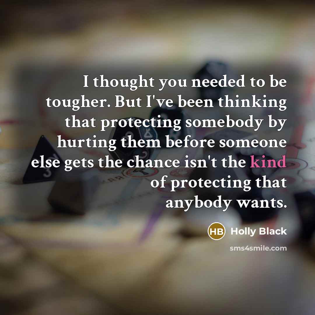 “I thought you needed to be tougher. But I've been…” quote by Holly Black