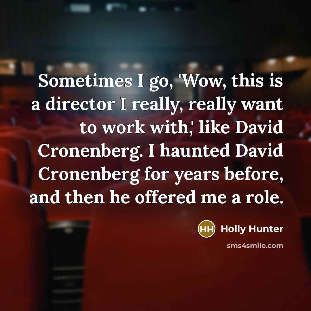 “Sometimes I go, 'Wow, this is a director I really,…” quote by Holly Hunter