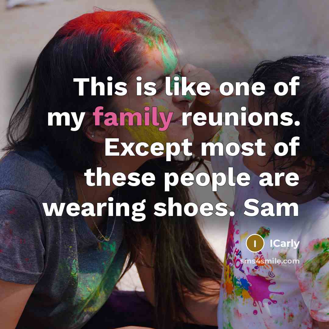“This is like one of my family reunions. Except most…” quote by ICarly