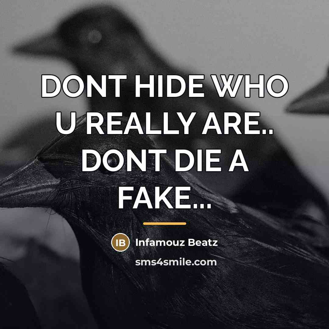 “DONT HIDE WHO U REALLY ARE.. DONT DIE A FAKE...…” quote by Infamouz Beatz