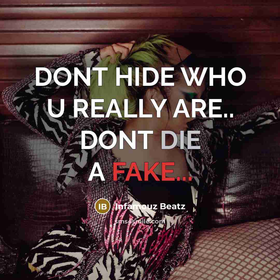 “DONT HIDE WHO U REALLY ARE.. DONT DIE A FAKE...” quote by Infamouz Beatz