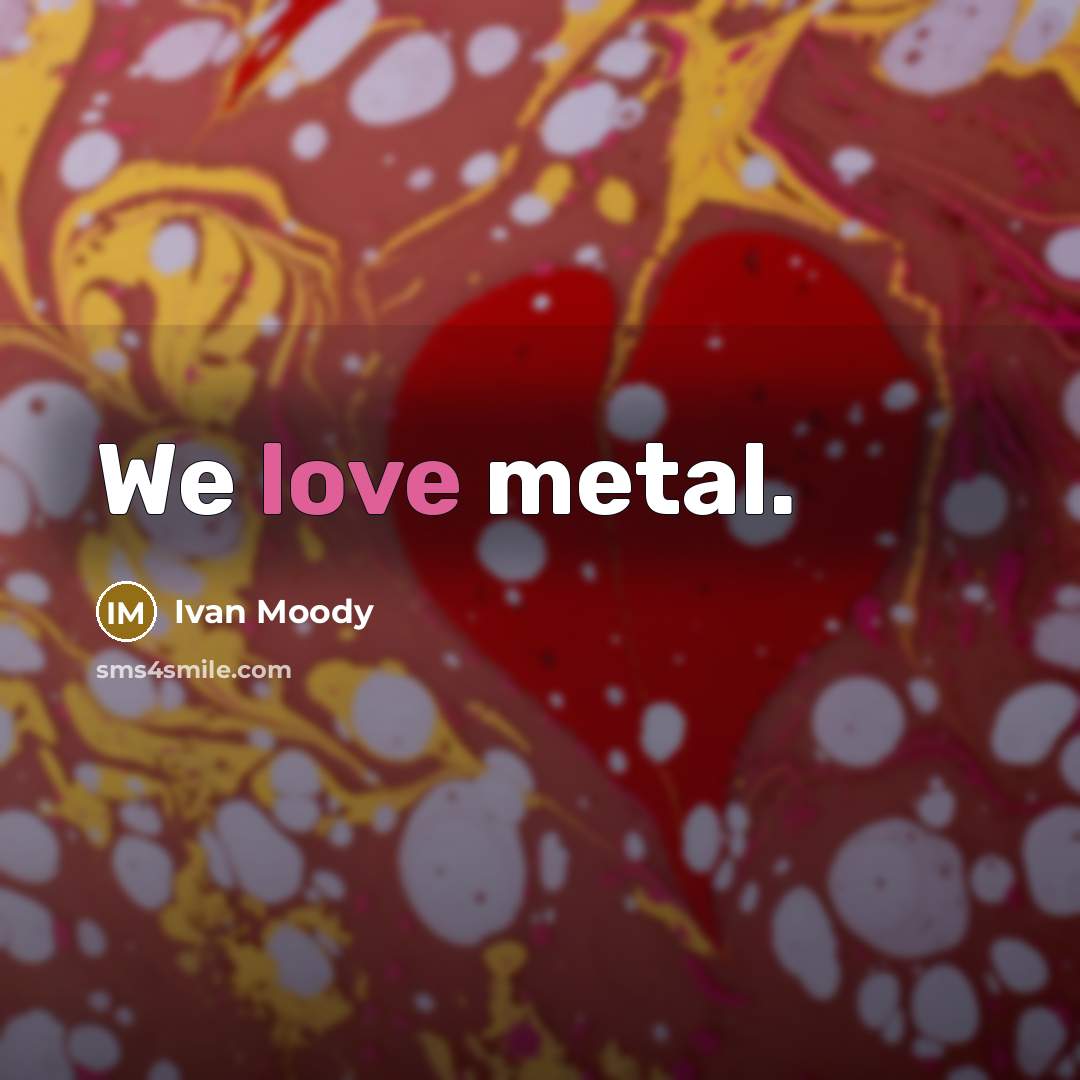 “We love metal.…” quote by Ivan Moody