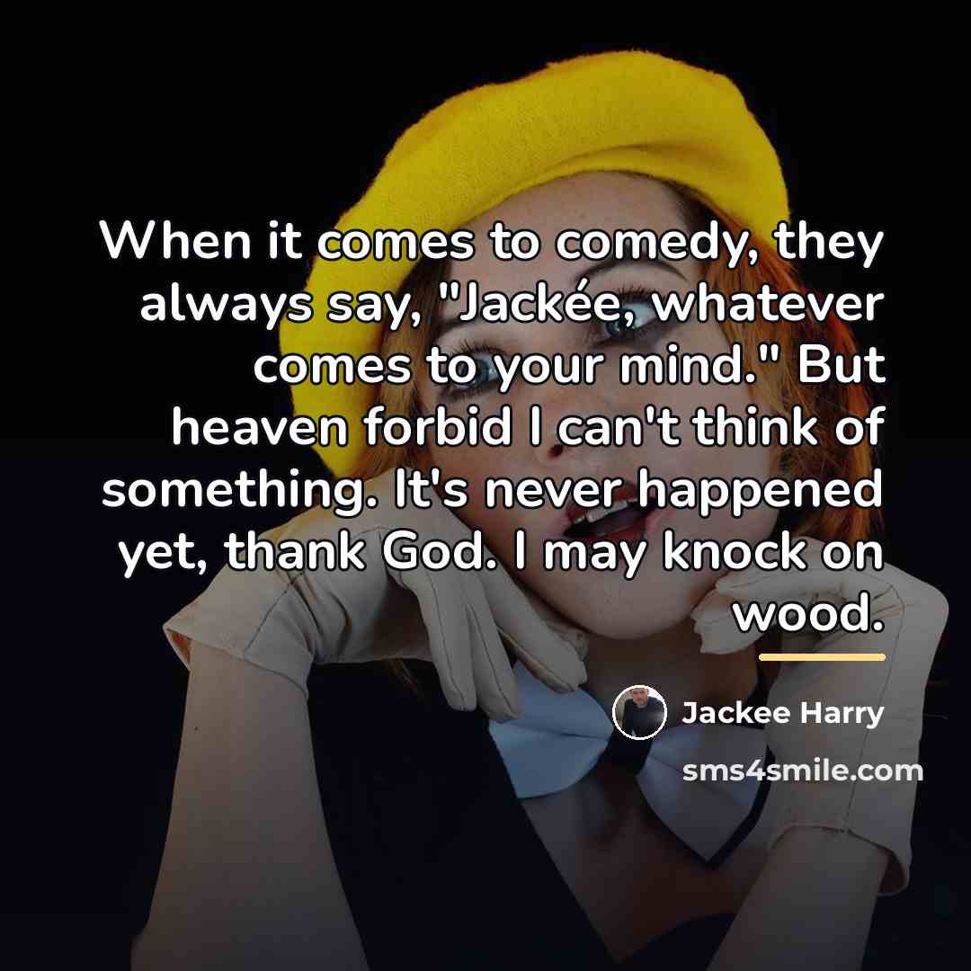 “When it comes to comedy, they always say, "Jackée, whatever…” quote by Jackee Harry