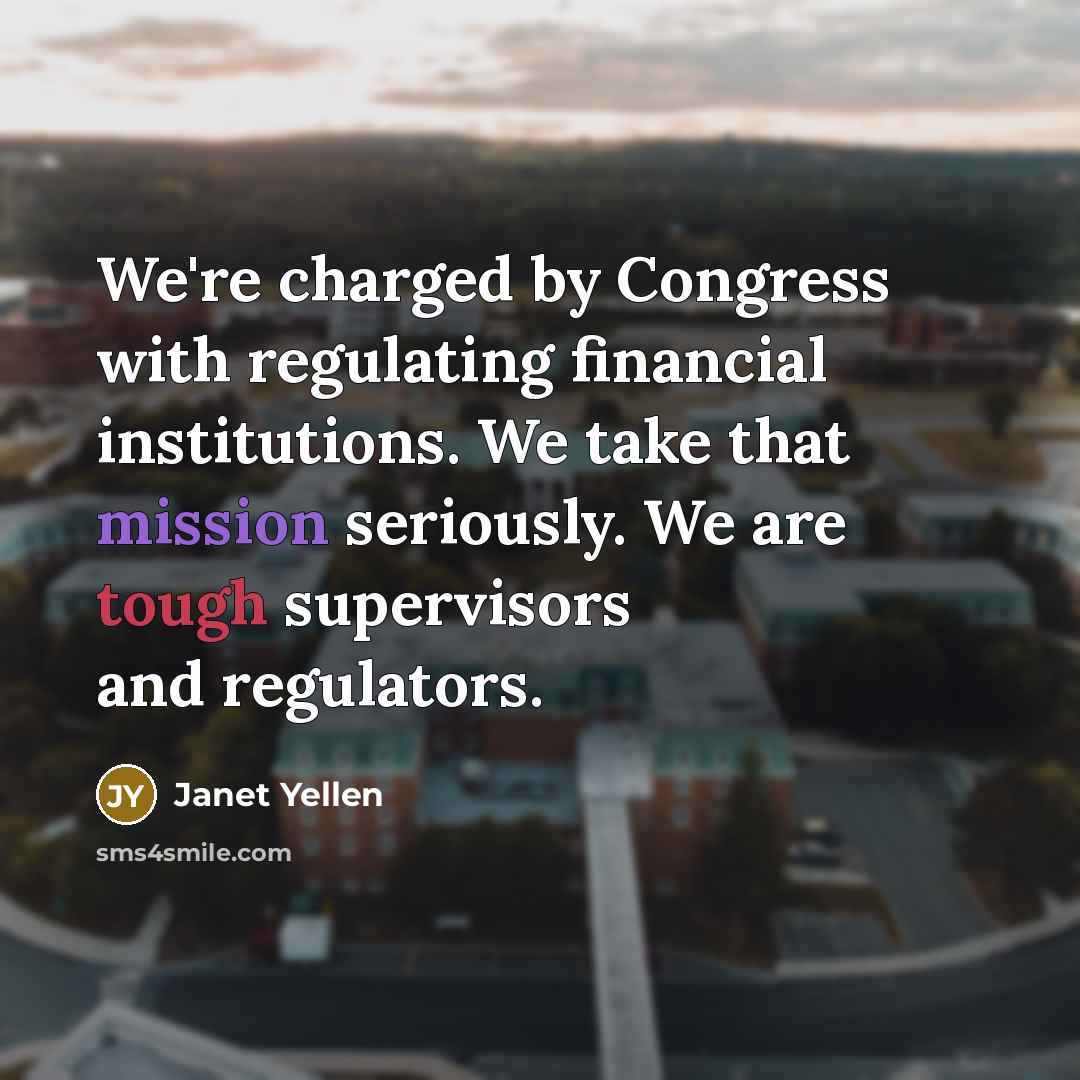 “We're charged by Congress with regulating financial institutions. We take…” quote by Janet Yellen