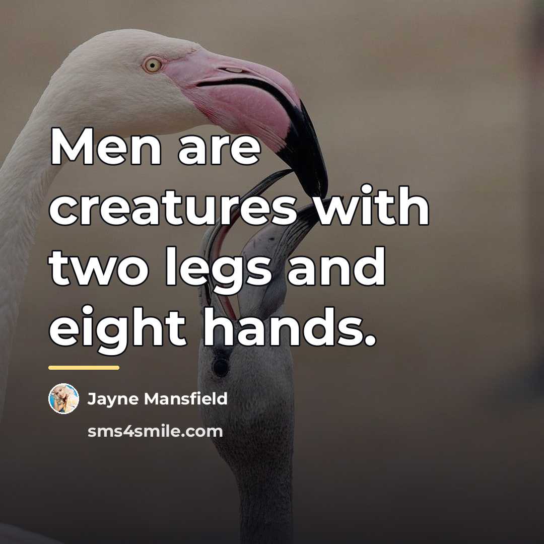 “Men are creatures with two legs and eight hands.…” quote by Jayne Mansfield