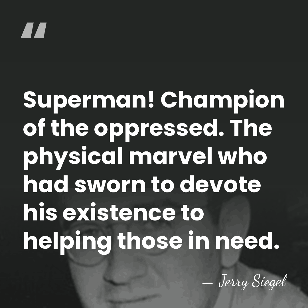Superman! Champion of the oppressed. The physical marvel who had sworn to&hellip; - Jerry Siegel