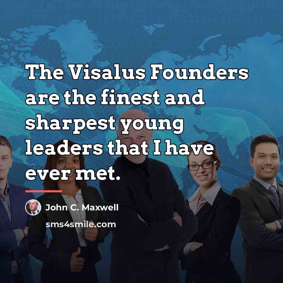 “The Visalus Founders are the finest and sharpest young leaders…” quote by John C. Maxwell
