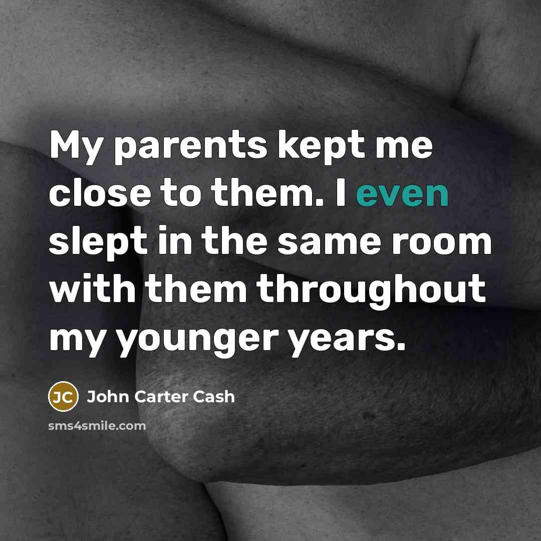 “My parents kept me close to them. I even slept…” quote by John Carter Cash