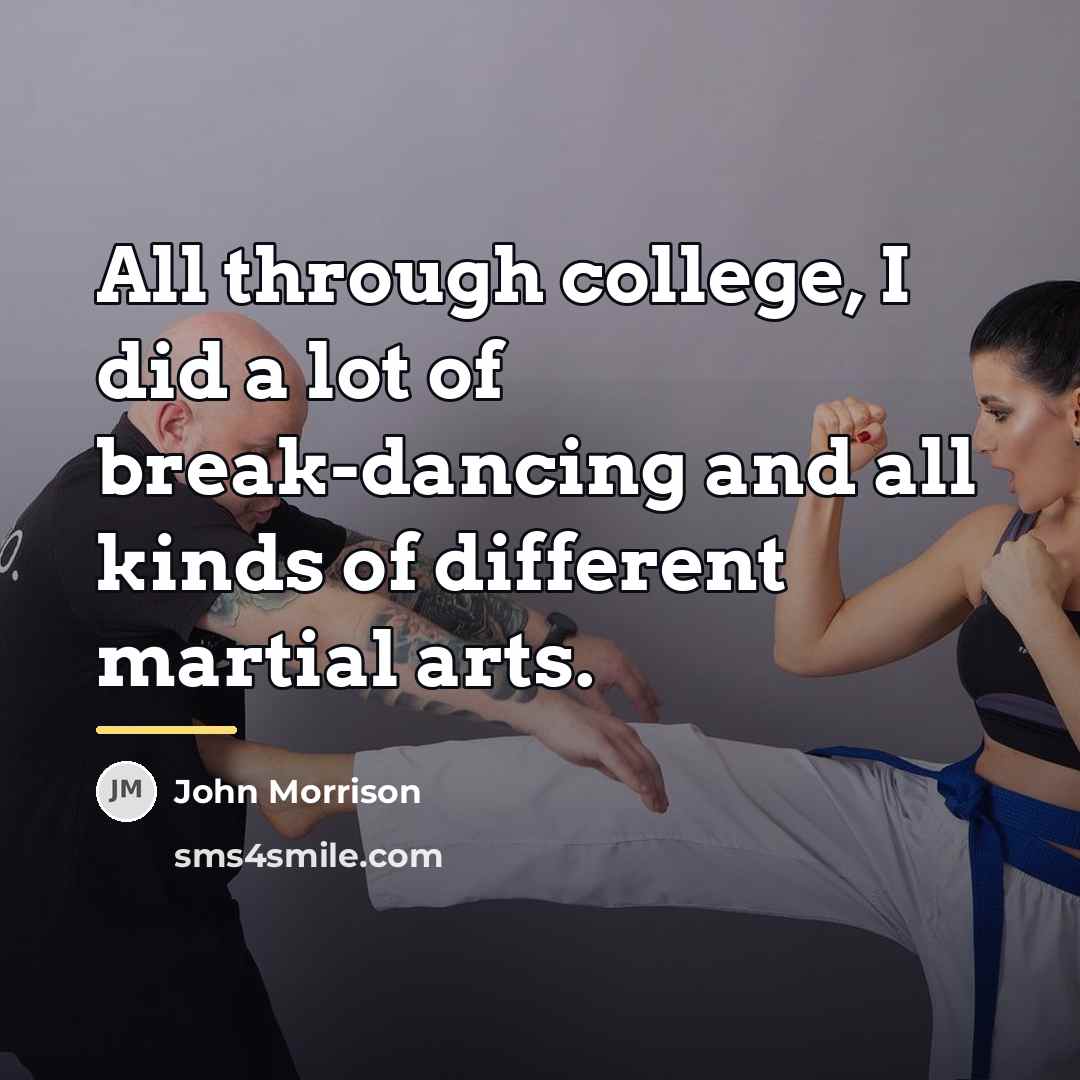 “All through college, I did a lot of break-dancing and…” quote by John Morrison