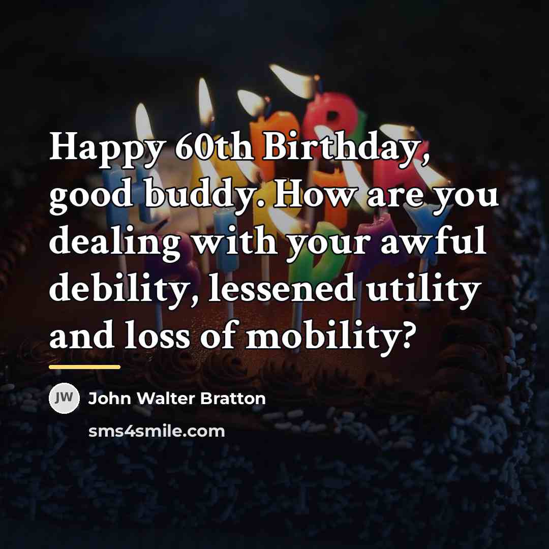“Happy 60th Birthday, good buddy. How are you dealing with…” quote by John Walter Bratton