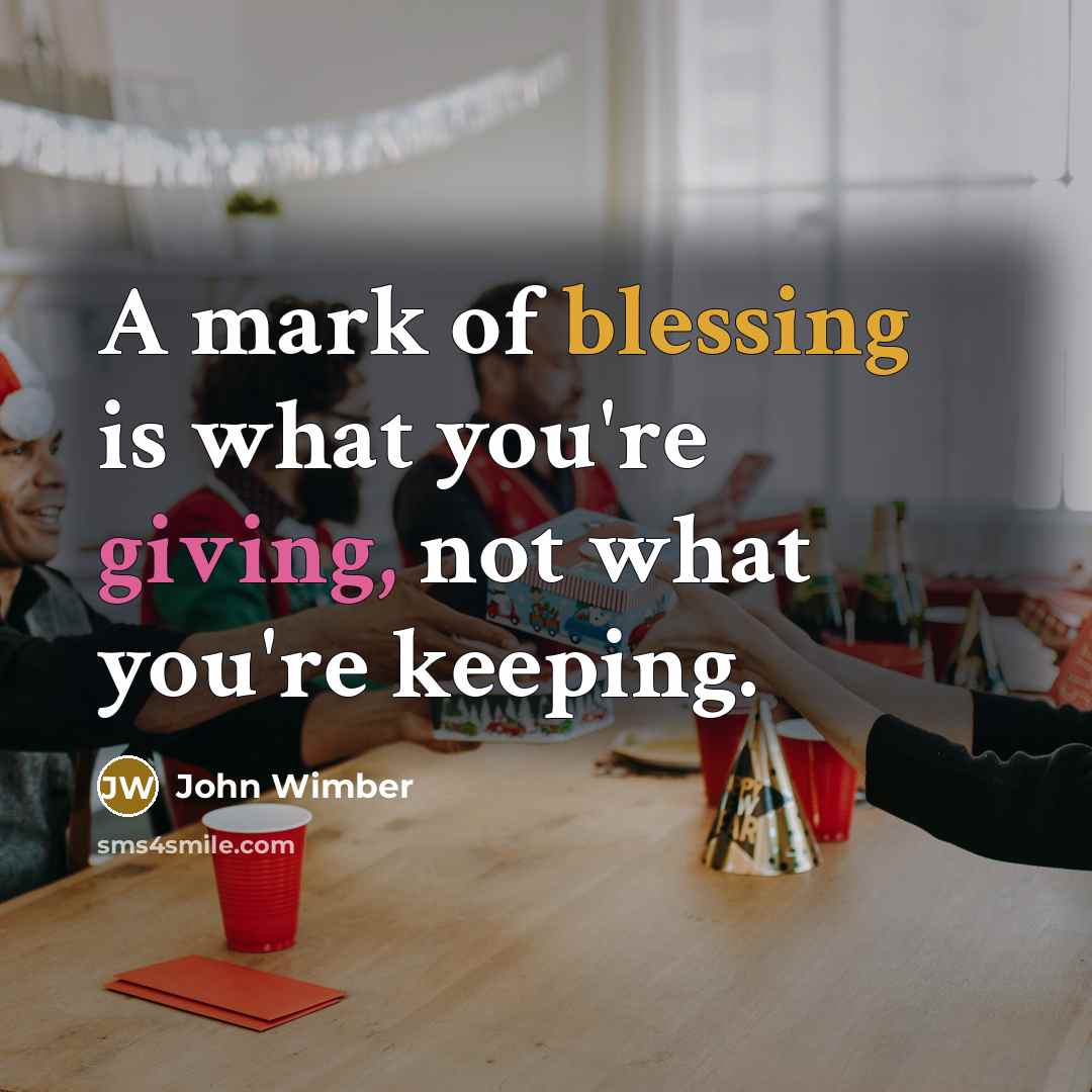 “A mark of blessing is what you're giving, not what…” quote by John Wimber
