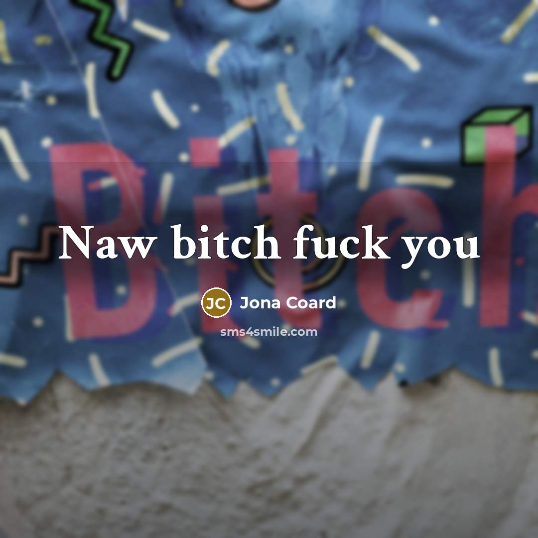 “Naw bitch fuck you” quote by Jona Coard