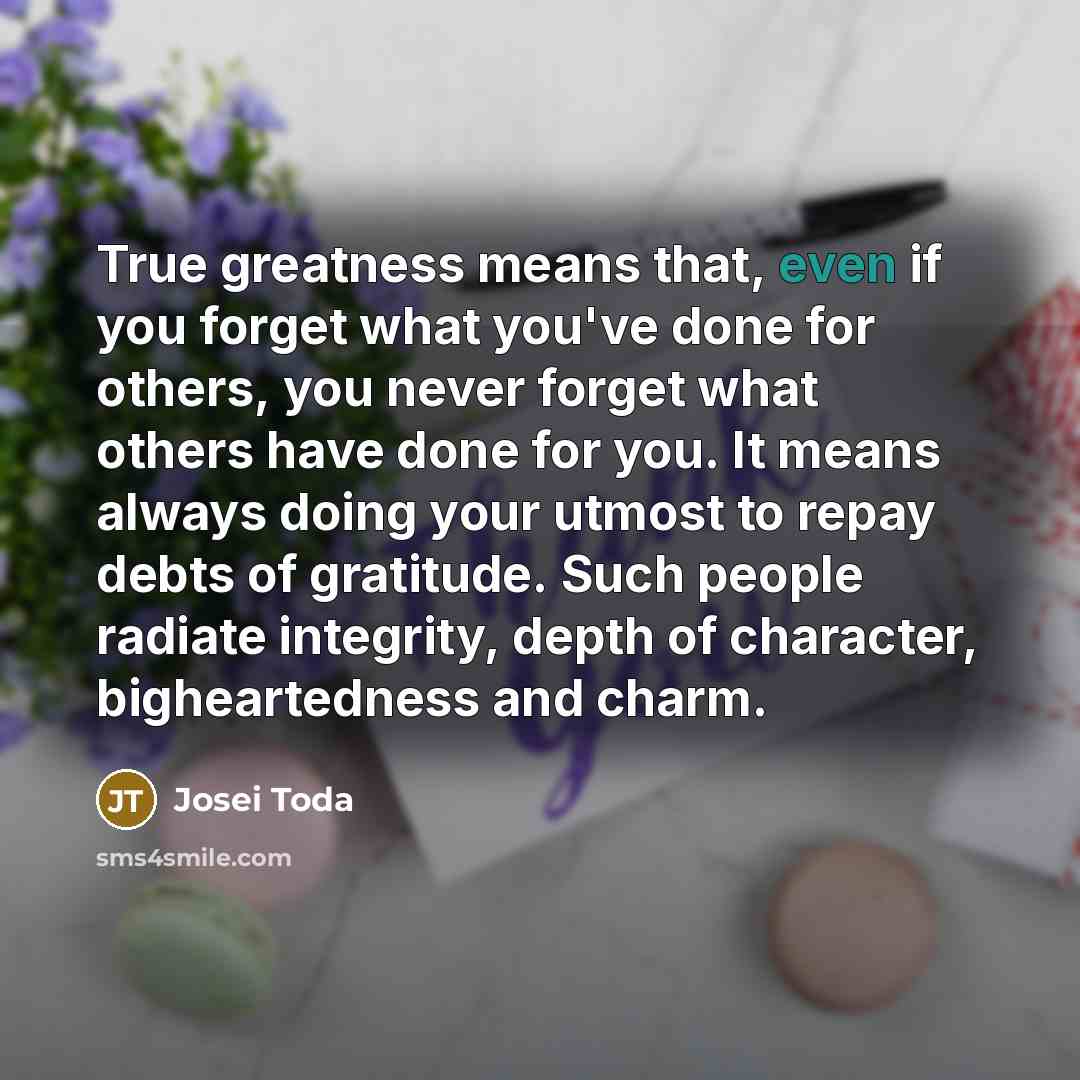 “True greatness means that, even if you forget what you've…” quote by Josei Toda