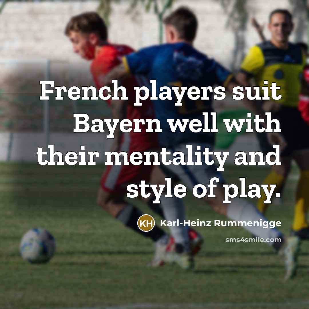 “French players suit Bayern well with their mentality and style…” quote by Karl-Heinz Rummenigge