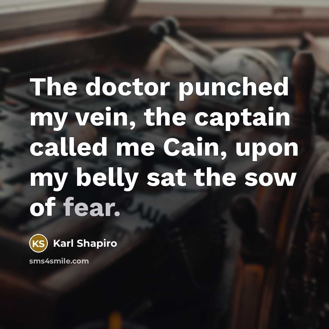 “The doctor punched my vein, the captain called me Cain,…” quote by Karl Shapiro
