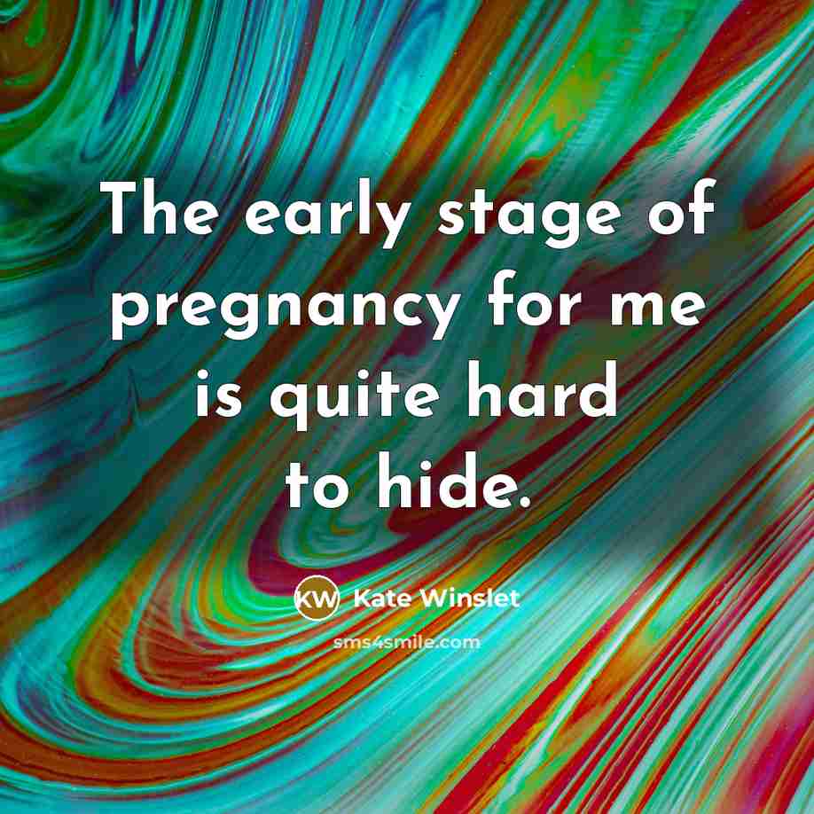 “The early stage of pregnancy for me is quite hard…” quote by Kate Winslet