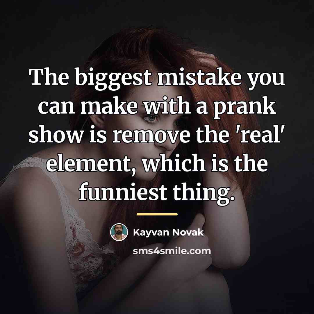 “The biggest mistake you can make with a prank show…” quote by Kayvan Novak