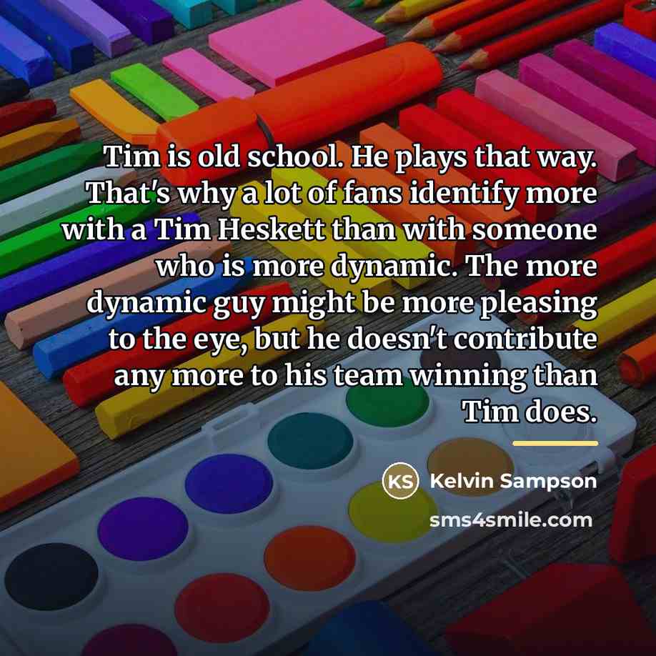 “Tim is old school. He plays that way. That's why…” quote by Kelvin Sampson