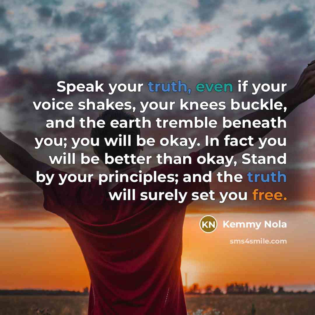 “Speak your truth, even if your voice shakes, your knees…” quote by Kemmy Nola