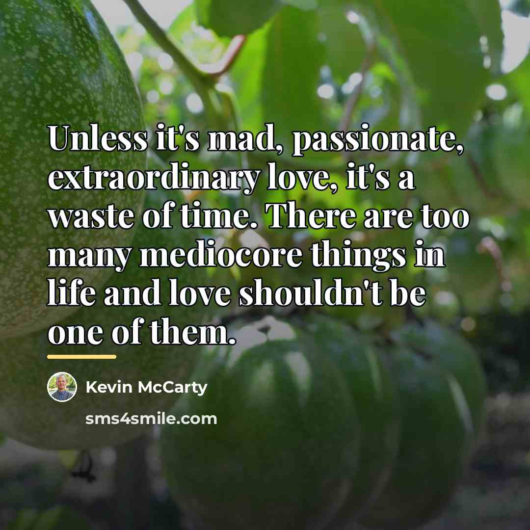 “Unless it's mad, passionate, extraordinary love, it's a waste of…” quote by Kevin McCarty