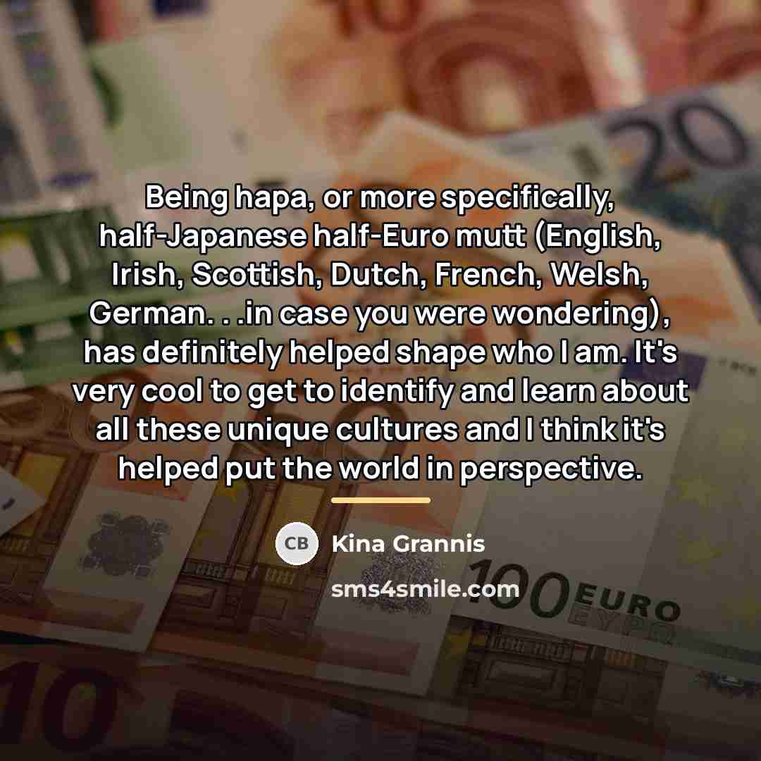 “Being hapa, or more specifically, half-Japanese half-Euro mutt (English, Irish,…” quote by Kina Grannis