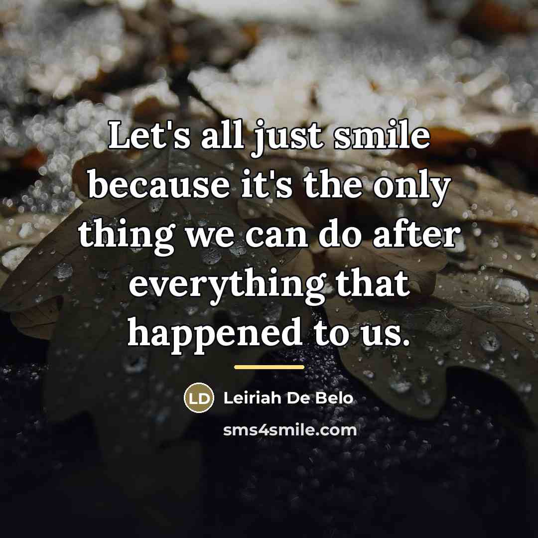 “Let's all just smile because it's the only thing we…” quote by Leiriah De Belo