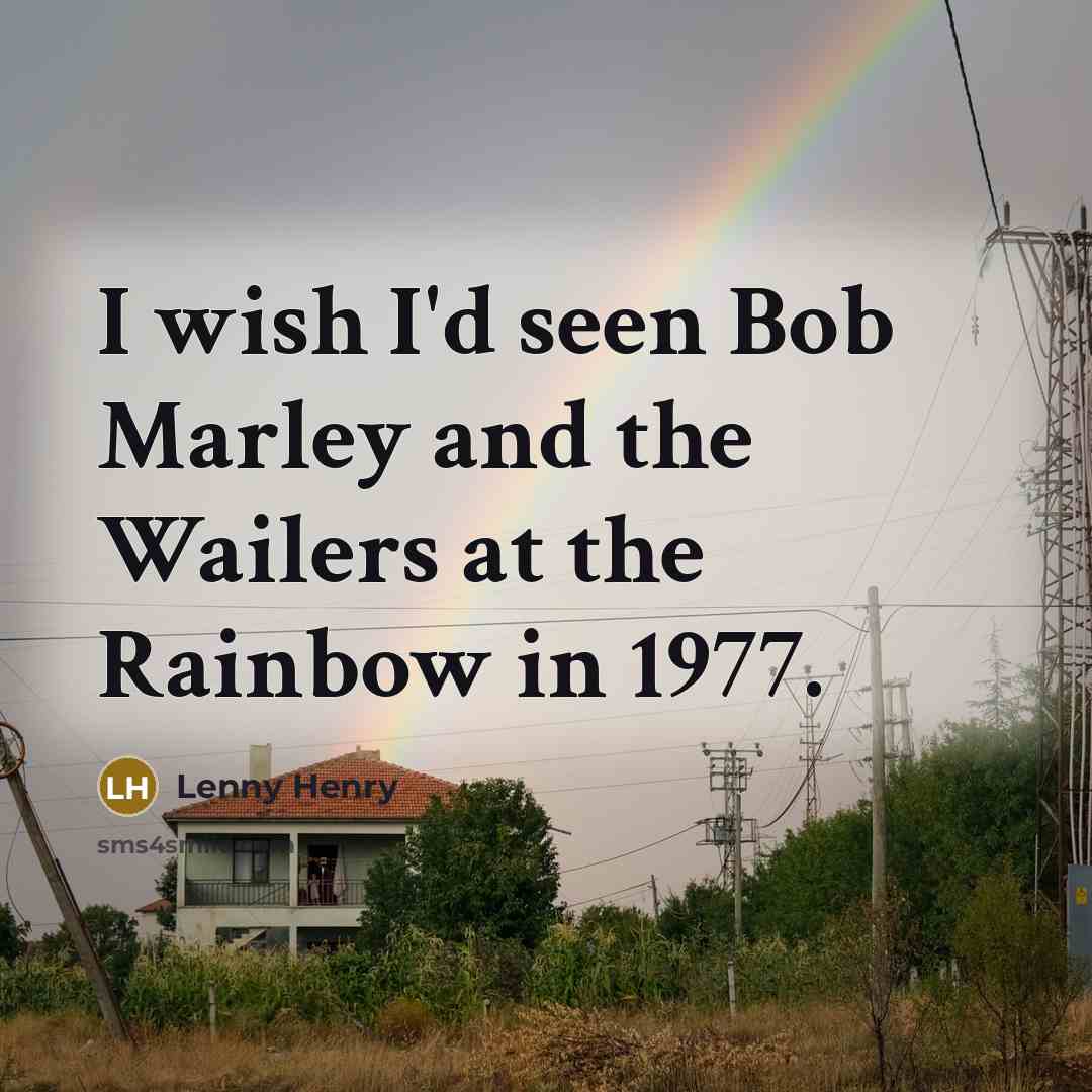 “I wish I'd seen Bob Marley and the Wailers at…” quote by Lenny Henry