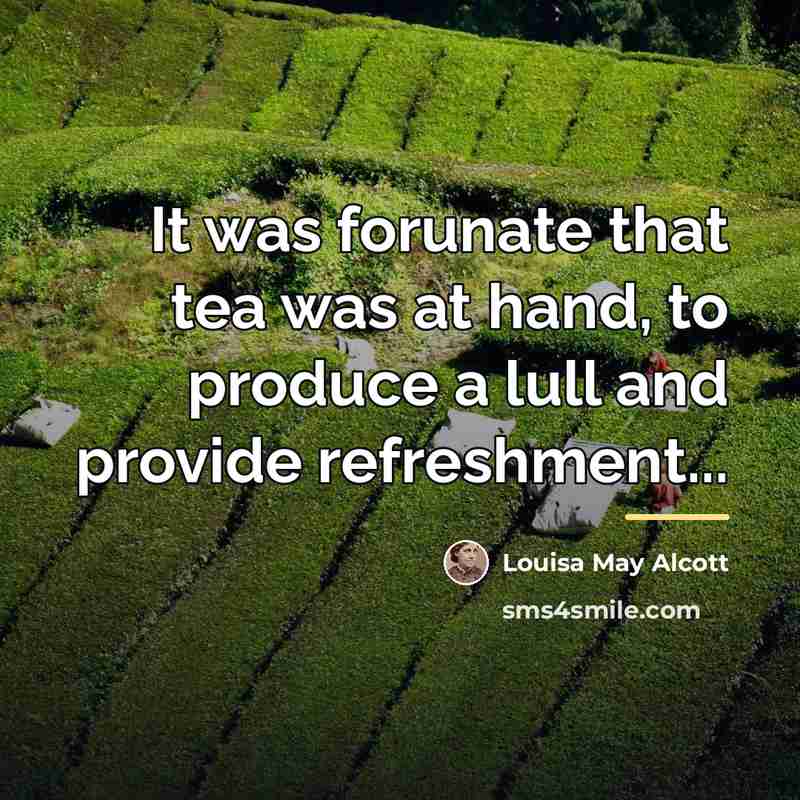 “It was forunate that tea was at hand, to produce…” quote by Louisa May Alcott
