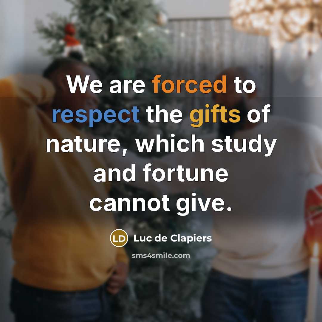 “We are forced to respect the gifts of nature, which…” quote by Luc de Clapiers
