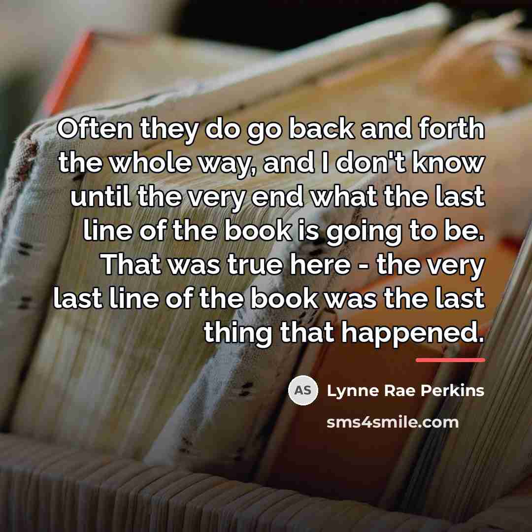 “Often they do go back and forth the whole way,…” quote by Lynne Rae Perkins