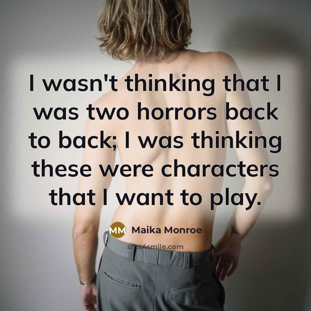 “I wasn't thinking that I was two horrors back to…” quote by Maika Monroe