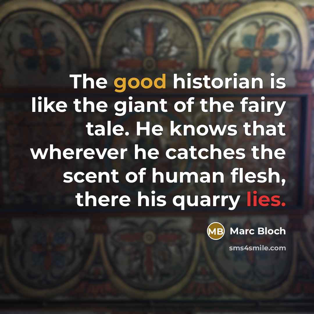 “The good historian is like the giant of the fairy…” quote by Marc Bloch