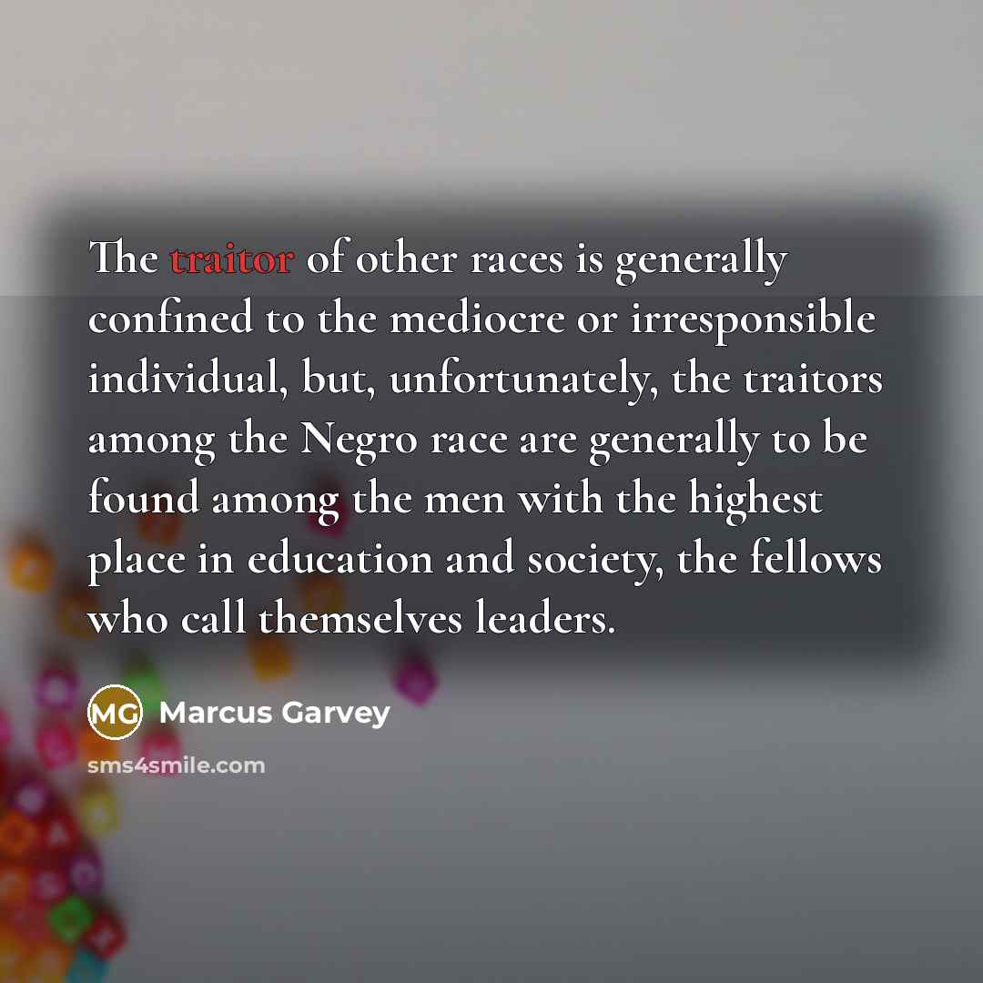 “The traitor of other races is generally confined to the…” quote by Marcus Garvey