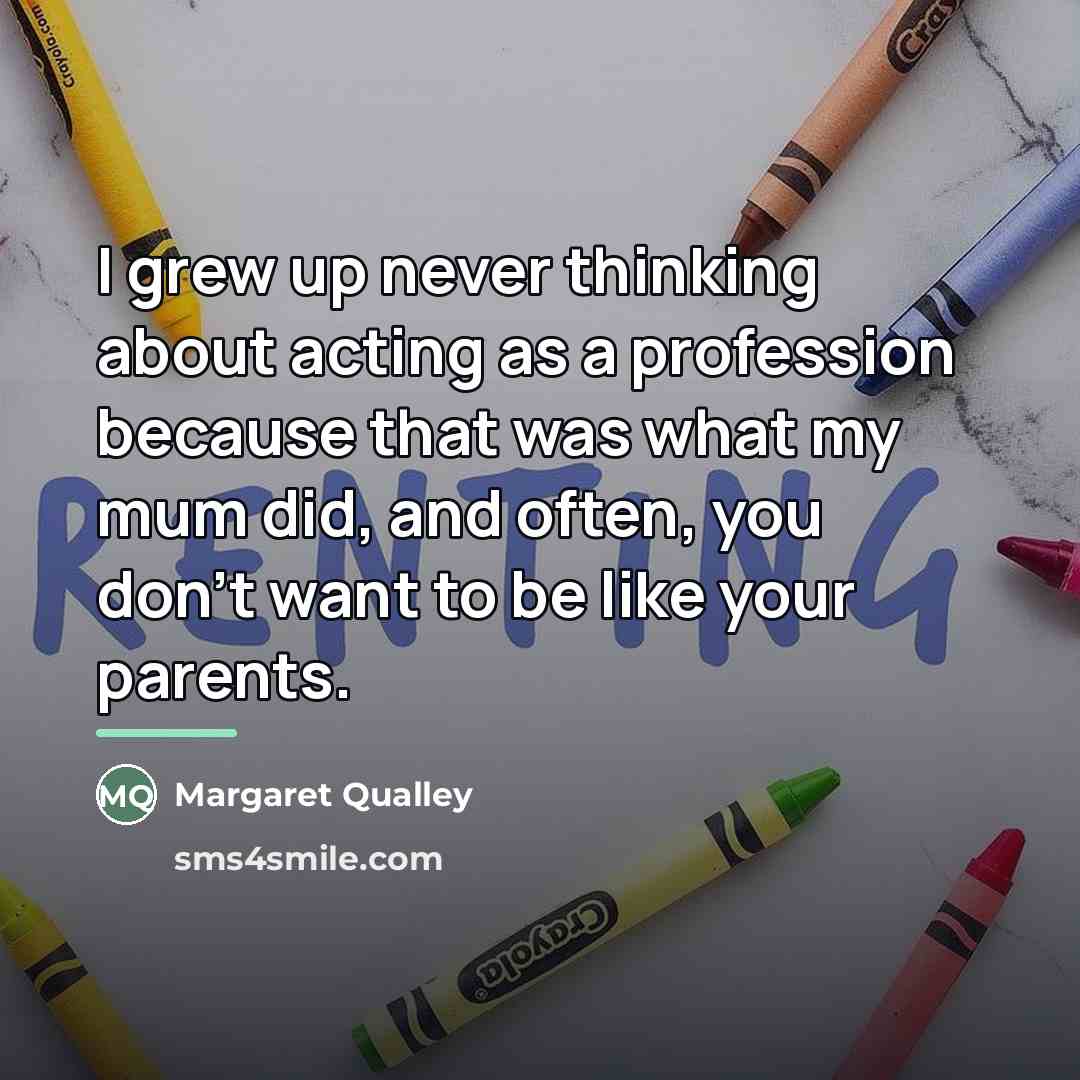 “I grew up never thinking about acting as a profession…” quote by Margaret Qualley