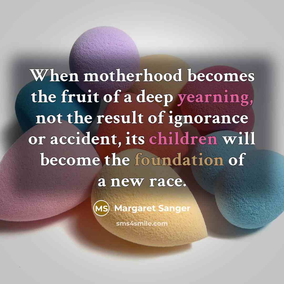 “When motherhood becomes the fruit of a deep yearning, not…” quote by Margaret Sanger