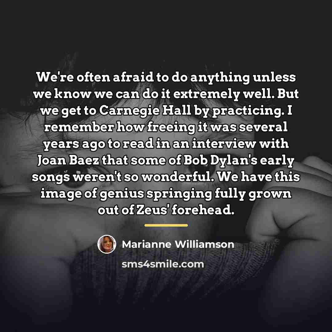 “We're often afraid to do anything unless we know we…” quote by Marianne Williamson