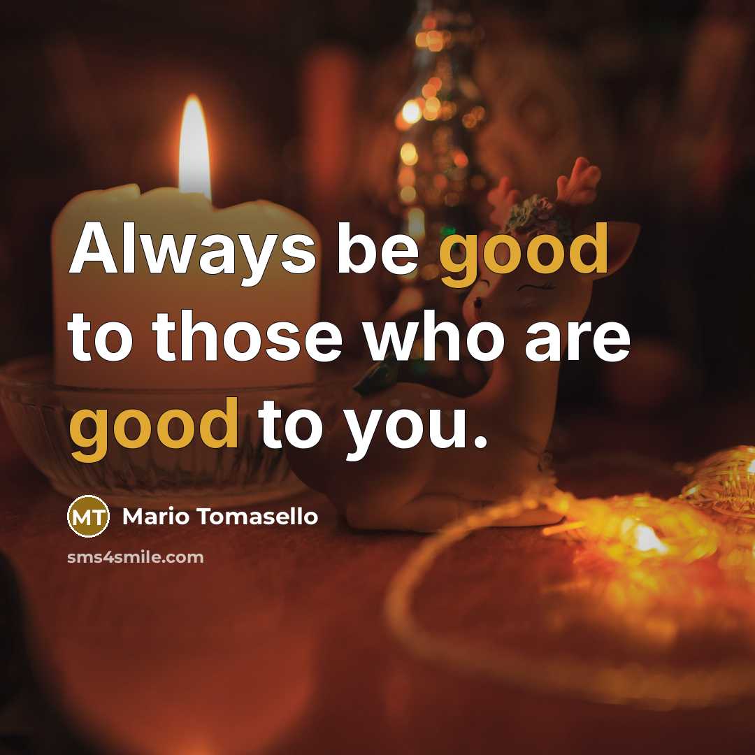 “Always be good to those who are good to you.…” quote by Mario Tomasello
