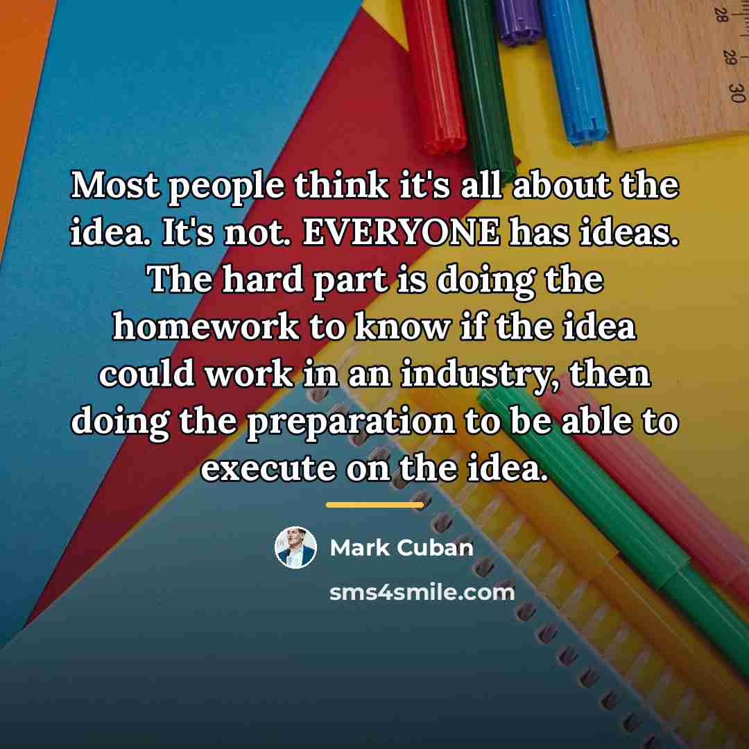 “Most people think it's all about the idea. It's not.…” quote by Mark Cuban