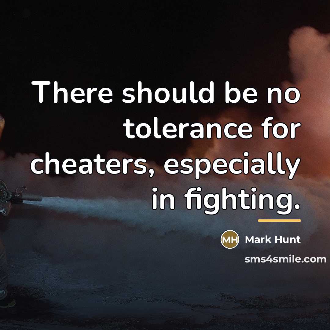 “There should be no tolerance for cheaters, especially in fighting.…” quote by Mark Hunt