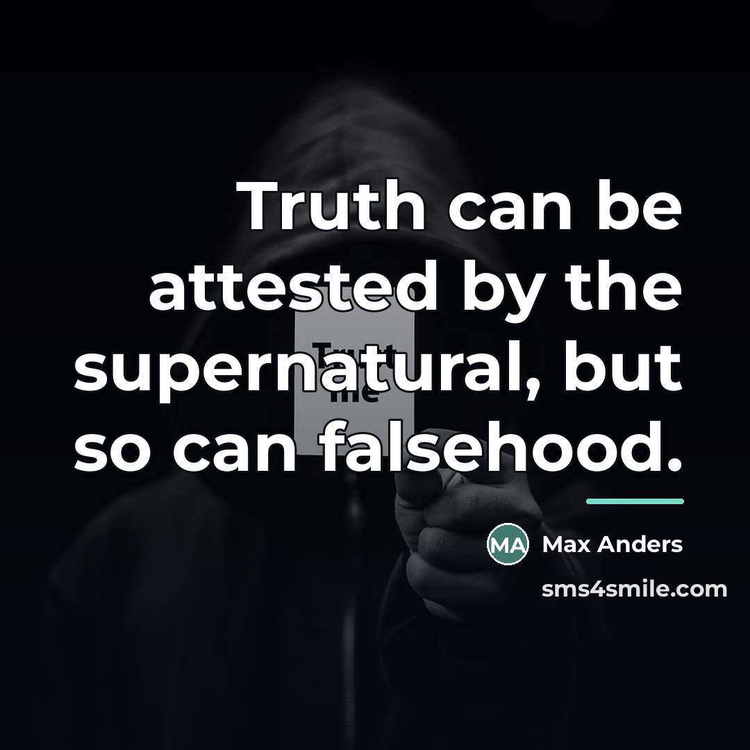 “Truth can be attested by the supernatural, but so can…” quote by Max Anders