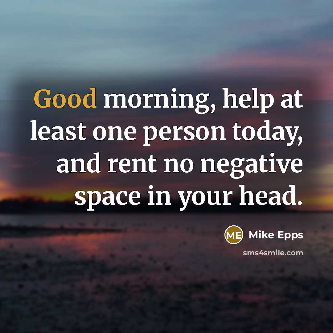 “Good morning, help at least one person today, and rent…” quote by Mike Epps