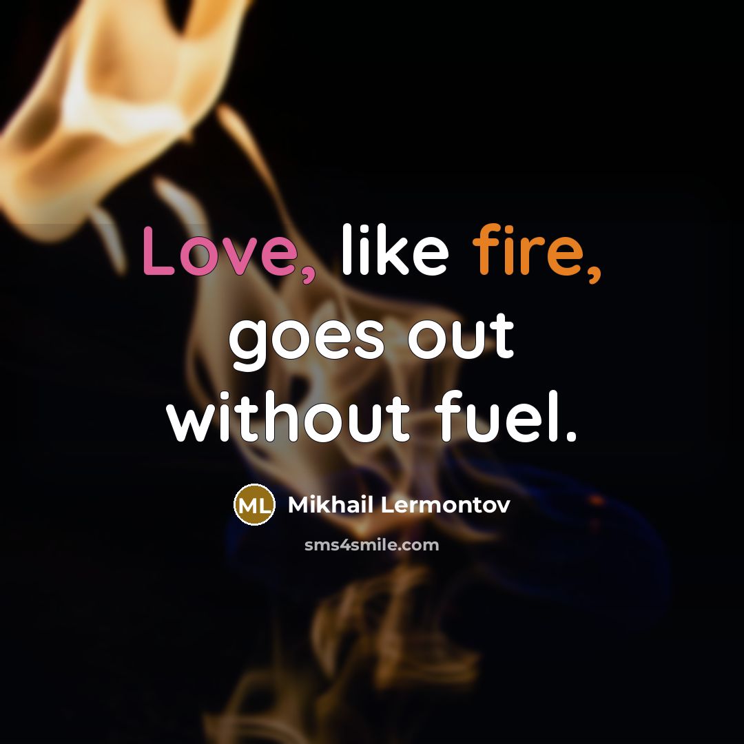 “Love, like fire, goes out without fuel.…” quote by Mikhail Lermontov