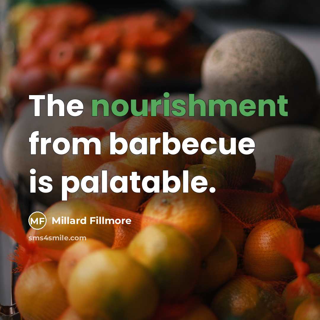 “The nourishment from barbecue is palatable.…” quote by Millard Fillmore